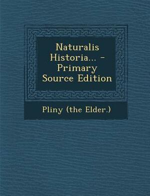 Naturalis Historia... by Pliny the Elder