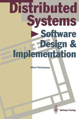 Distributed Systems: Software Design and Implementation by Albert Fleischmann