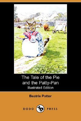 The Tale of the Pie and the Patty-Pan (Illustrated Edition) (Dodo Press) by Beatrix Potter