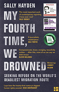 My Fourth Time, We Drowned: Seeking Refuge on the World's Deadliest Migration Route by Sally Hayden