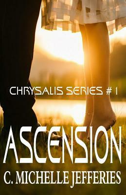 Ascension: Chrysalis Series #1 by C. Michelle Jefferies