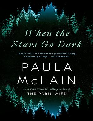 When the Stars Go Dark A Novel by Paula McLain, Paula McLain