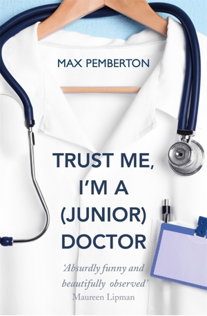 Trust Me, I'm A (Junior) Doctor by Max Pemberton