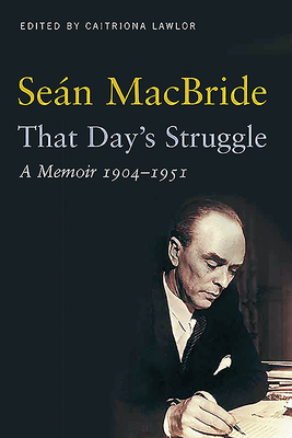 That Day's Struggle: A Memoir 1904 - 1951 by Sean MacBride