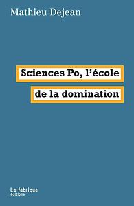 Sciences Po, l'école de la domination by Mathieu Dejean