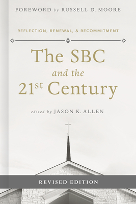 The SBC and the 21st Century: Reflection, Renewal & Recommitment by Jason K. Allen