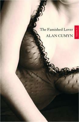 The Famished Lover by Alan Cumyn