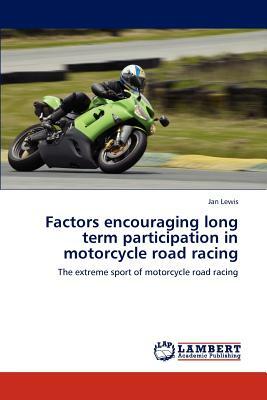 Factors Encouraging Long Term Participation in Motorcycle Road Racing by Jan Lewis