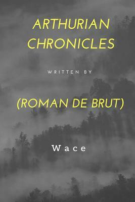 Arthurian Chronicles: Roman De Brut by Wace