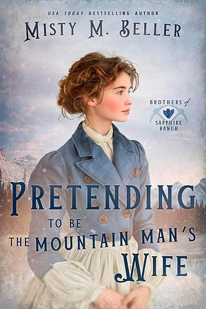 Pretending to Be the Mountain Man's Wife by Misty M. Beller