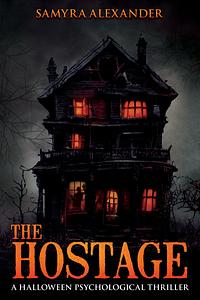 The Hostage: A Halloween psychological thriller  by Samyra Alexander