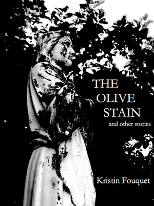 The Olive Stain and other stories by Kristin Fouquet