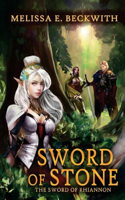 Sword of Stone: The Sword of Rhiannon: Book Three: the Sword of Rhiannon: Book Three by Melissa E. Beckwith