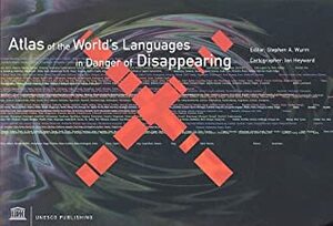 Atlas Of The World's Languages In Danger Of Disappearing by Stephen A. Wurm