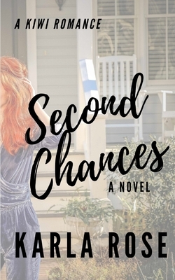 Second Chances: A Kiwi Romance by Karla Rose