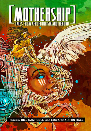 Mothership: Tales from Afrofuturism and Beyond by Edward Austin Hall, Bill Campbell