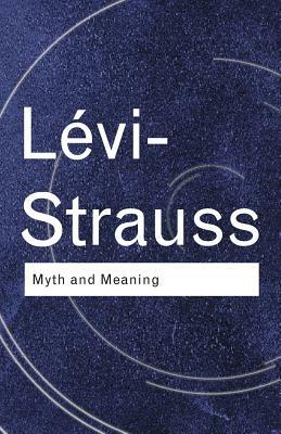 Myth and Meaning by Claude Lévi-Strauss