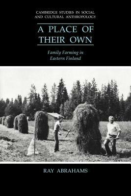 A Place of Their Own: Family Farming in Eastern Finland by Ray Abrahams