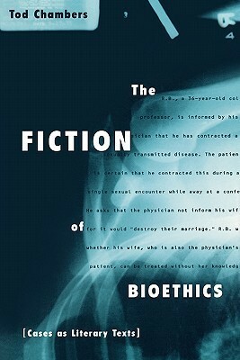 The Fiction of Bioethics by Tod Chambers