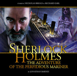 Sherlock Holmes: The Adventure of the Perfidious Mariner by Jonathan Barnes