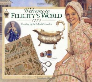 Welcome to Felicity's World · 1774: Growing Up in Colonial America by Jodi Evert, Catherine Gourley, Mengwan Lin