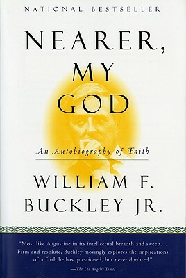 Nearer, My God: An Autobiography of Faith by William F. Buckley