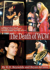 The Death of WCW: Wrestlecrap and Figure Four Weekly Present . . . by Randy Reynolds, Bryan Alvarez