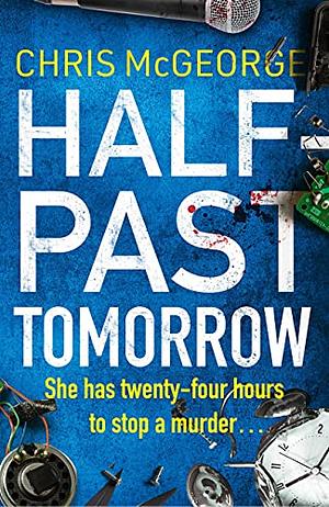 Half-Past Tomorrow by Chris McGeorge