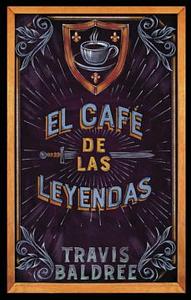 El café de las leyendas by Travis Baldree