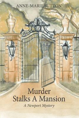 Murder Stalks A Mansion: A Newport Mystery by Anne-Marie Sutton