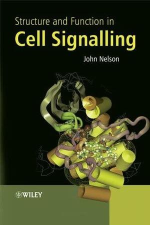 Structure and Function in Cell Signalling by John Nelson