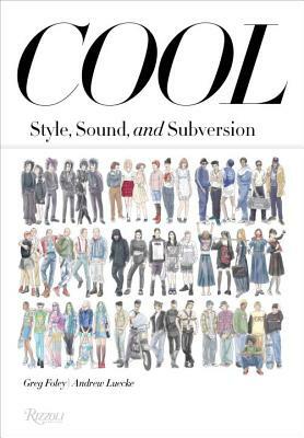 Cool: Style, Sound, and Subversion by Greg Foley, Andrew Luecke