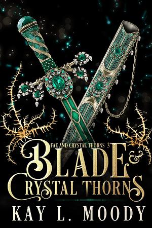 Blade & Crystal Thorns by Kay L. Moody, Kay L. Moody