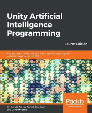 Unity Artificial Intelligence Programming - Fourth Edition: Add powerful, believable, and fun AI entities in your game with the power of Unity 2018! by Clifford Peters, Davide Aversa, Aung Sithu Kyaw