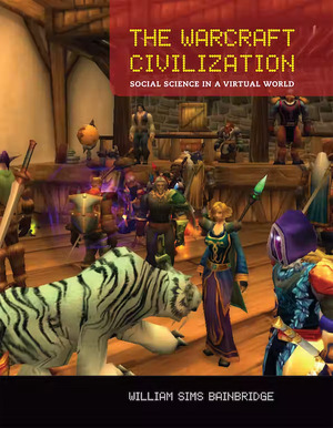 The Warcraft Civilization: Social Science in a Virtual World by William Sims Bainbridge