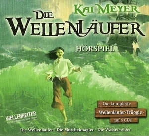 Die Wellenläufer Hörspiel by Kai Meyer