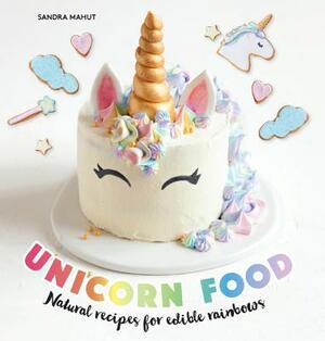Unicorn Food: Natural Recipes for Edible Rainbows by Sandra Mahut