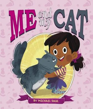 Me and My Cat by Michael Dahl, Zoe Persico