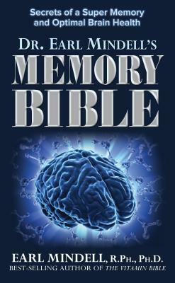 The Memory Bible: Secrets of a Super Memory and Optimal Brain Health by Earl Mindell