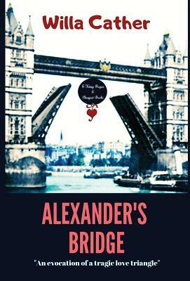 Alexander's Bridge: An Evocation of a Tragic Love Triangle by Willa Cather