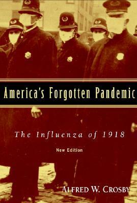 America's Forgotten Pandemic: The Influenza of 1918 by Alfred W. Crosby