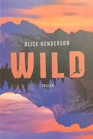 Wild by Alice Henderson