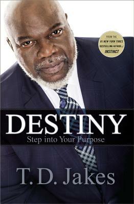 Destiny: Step Into Your Purpose by T. D. Jakes