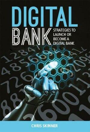 Digital Bank: Strategies to launch or become a digital bank by Chris Skinner