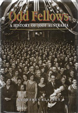 Odd Fellows: A History of IOOF Australia by Geoffrey Blainey