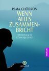 Wenn Alles Zusammenbricht. Hilfestellung Für Schwierige Zeiten by Pema Chödrön