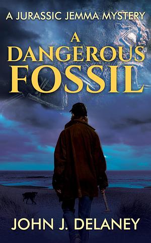 A Dangerous Fossil by John J. Delaney, John J. Delaney