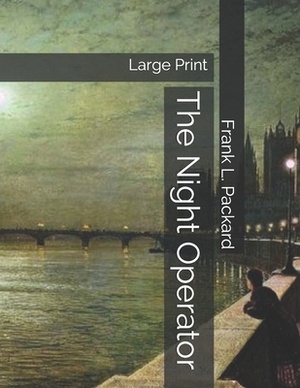 The Night Operator: Large Print by Frank L. Packard
