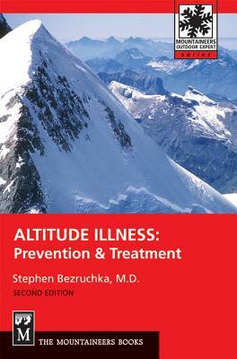 Altitude Illness: Prevention & Treatment by Stephen Bezruchka M. D.