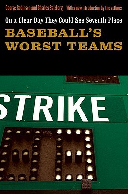 On a Clear Day They Could See Seventh Place: Baseball's Worst Teams by Charles Salzberg, George Robinson